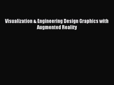 Read Visualization & Engineering Design Graphics with Augmented Reality Ebook Free