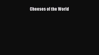 [Read Book] Cheeses of the World  EBook