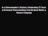 [Read Book] In a Cheesemaker's Kitchen: Celebrating 25 Years of Artisanal Cheesemaking from