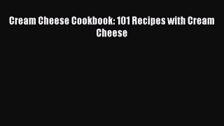 [Read Book] Cream Cheese Cookbook: 101 Recipes with Cream Cheese  EBook