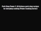 [Read Book] Pork Chop Power 2: 30 kickass pork chop recipes for everyday cooking (Power Cooking