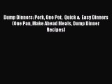 [Read Book] Dump Dinners: Pork One Pot  Quick &  Easy Dinners (One Pan Make Ahead Meals Dump