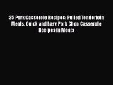 [Read Book] 35 Pork Casserole Recipes: Pulled Tenderloin Meals Quick and Easy Pork Chop Casserole