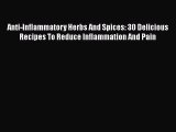 [Read Book] Anti-Inflammatory Herbs And Spices: 30 Delicious Recipes To Reduce Inflammation