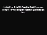 [Read Book] Eating Keto Style! 25 Easy Low Carb Ketogenic Recipes For A Healthy Lifestyle And