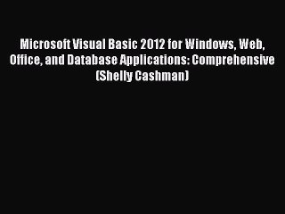 Read Microsoft Visual Basic 2012 for Windows Web Office and Database Applications: Comprehensive