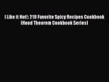 [Read Book] I Like it Hot!: 219 Favorite Spicy Recipes Cookbook (Hood Theorem Cookbook Series)