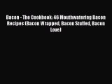 [Read Book] Bacon - The Cookbook: 46 Mouthwatering Bacon Recipes (Bacon Wrapped Bacon Stuffed