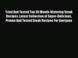 [Read Book] Tried And Tested Top 30 Mouth-Watering Steak Recipes: Latest Collection of Super-Delicious