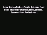 [Read Book] Paleo Recipes For Busy People: Quick and Easy Paleo Recipes for Breakfast Lunch