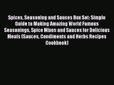 [Read Book] Spices Seasoning and Sauces Box Set: Simple Guide to Making Amazing World Famous