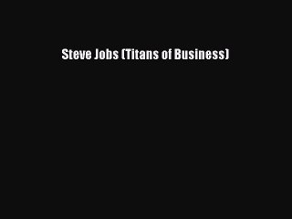 [Read PDF] Steve Jobs (Titans of Business) Download Online