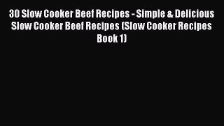 [Read Book] 30 Slow Cooker Beef Recipes - Simple & Delicious Slow Cooker Beef Recipes (Slow