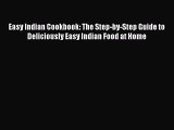 Read Easy Indian Cookbook: The Step-by-Step Guide to Deliciously Easy Indian Food at Home Ebook