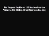Read The Peppers Cookbook: 200 Recipes from the Pepper Lady's Kitchen (Great American Cooking)