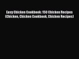 [Read Book] Easy Chicken Cookbook: 150 Chicken Recipes (Chicken Chicken Cookbook Chicken Recipes)