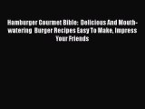 [Read Book] Hamburger Gourmet Bible:  Delicious And Mouth-watering  Burger Recipes Easy To