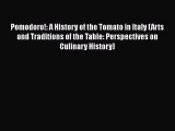 Read Pomodoro!: A History of the Tomato in Italy (Arts and Traditions of the Table: Perspectives