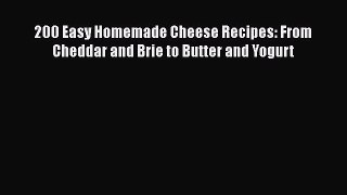 [Read Book] 200 Easy Homemade Cheese Recipes: From Cheddar and Brie to Butter and Yogurt Free