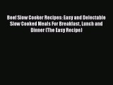 [Read Book] Beef Slow Cooker Recipes: Easy and Delectable Slow Cooked Meals For Breakfast Lunch