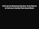 Read 1001 Low-Fat Vegetarian Recipes: Great Choices for Delicious Healthy Plant-Based Meals