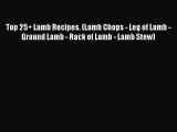 [Read Book] Top 25  Lamb Recipes. (Lamb Chops - Leg of Lamb - Ground Lamb - Rack of Lamb -