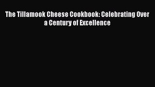 [Read Book] The Tillamook Cheese Cookbook: Celebrating Over a Century of Excellence  EBook