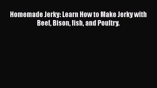 [Read Book] Homemade Jerky: Learn How to Make Jerky with Beef Bison fish and Poultry.  EBook