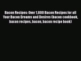 [Read Book] Bacon Recipes: Over 1800 Bacon Recipes for all Your Bacon Dreams and Desires (bacon