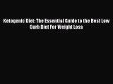 [Read Book] Ketogenic Diet: The Essential Guide to the Best Low Carb Diet For Weight Loss