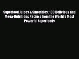 [Read Book] Superfood Juices & Smoothies: 100 Delicious and Mega-Nutritious Recipes from the
