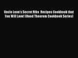 [Read Book] Uncle Leon's Secret Ribs  Recipes Cookbook that You Will Love! (Hood Theorem Cookbook