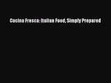 [Read Book] Cucina Fresca: Italian Food Simply Prepared  Read Online