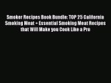 [Read Book] Smoker Recipes Book Bundle: TOP 25 California Smoking Meat + Essential Smoking