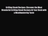 [Read Book] Grilling Steak Recipes: Discover the Most Wonderful Grilling Steak Recipes At Your