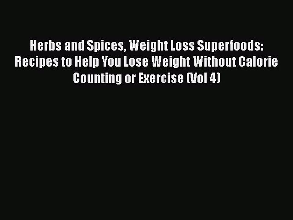 [Read Book] Herbs and Spices Weight Loss Superfoods: Recipes to Help You Lose Weight Without
