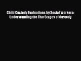 [PDF] Child Custody Evaluations by Social Workers: Understanding the Five Stages of Custody