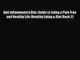 [Read Book] Anti Inflammatory Diet: Guide to Living a Pain Free and Healthy Life (Healthy Living