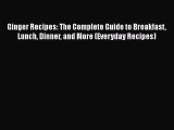[Read Book] Ginger Recipes: The Complete Guide to Breakfast Lunch Dinner and More (Everyday