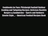 [Read Book] Cookbooks for Fans: Pittsburgh Football Outdoor Cooking and Tailgating Recipes: