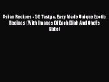 [Read Book] Asian Recipes - 50 Tasty & Easy Made Unique Exotic Recipes (With Images Of Each