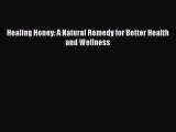 [Read Book] Healing Honey: A Natural Remedy for Better Health and Wellness  EBook