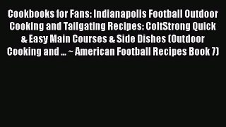 [Read Book] Cookbooks for Fans: Indianapolis Football Outdoor Cooking and Tailgating Recipes: