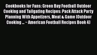 [Read Book] Cookbooks for Fans: Green Bay Football Outdoor Cooking and Tailgating Recipes: