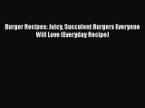 [Read Book] Burger Recipes: Juicy Succulent Burgers Everyone Will Love (Everyday Recipe)  EBook