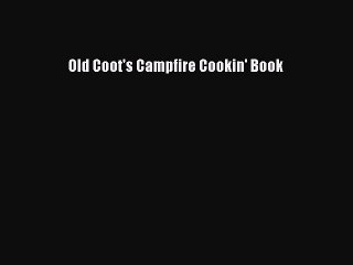 [Read Book] Old Coot's Campfire Cookin' Book  EBook
