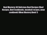 [Read Book] Beef Mastery: 60 Delicious Beef Recipes (Beef Recipes Beef Cookbooks meatball recipes