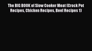 [Read Book] The BIG BOOK of Slow Cooker Meat (Crock Pot Recipes Chicken Recipes Beef Recipes