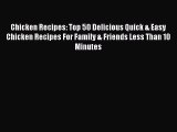 [Read Book] Chicken Recipes: Top 50 Delicious Quick & Easy Chicken Recipes For Family & Friends