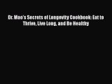 [Read Book] Dr. Mao's Secrets of Longevity Cookbook: Eat to Thrive Live Long and Be Healthy